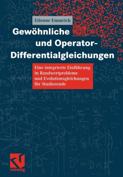 Gewöhnliche und Operator-Differentialgleichungen: Eine integrierte Einführung in Randwertprobleme und Evolutionsgleichungen für Studierende