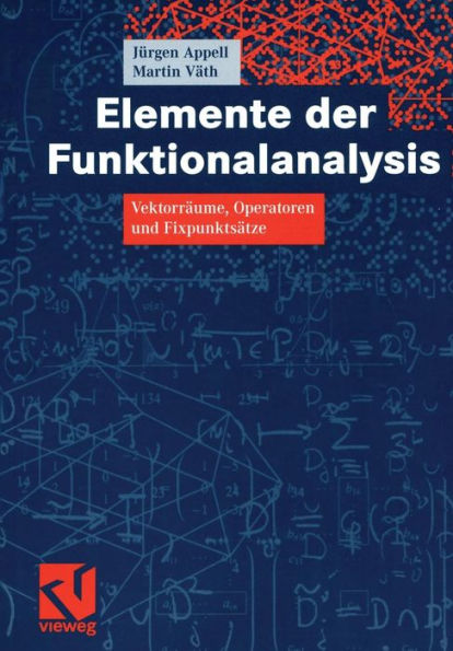 Elemente der Funktionalanalysis: Vektorräume, Operatoren und Fixpunktsätze