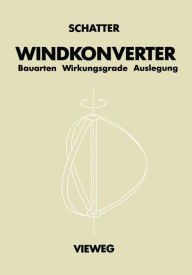 Title: Windkonverter: Bauarten, Wirkungsgrade, Auslegung, Author: Winfried Schatter