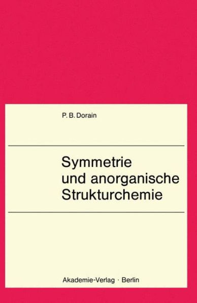 Symmetrie und anorganische Strukturchemie: Lehrbuch f. Chemiker, Physiker, Physikochemiker u. Kristallographen ab 3. Semester. Mit 14. Tab.