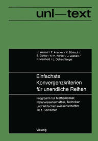 Title: Einfachste Konvergenzkriterien für unendliche Reihen: Programm für Mathematiker, Naturwissenschaftler, Techniker und Wirtschaftswissenschaftler ab 1. Semester, Author: Horst Wenzel