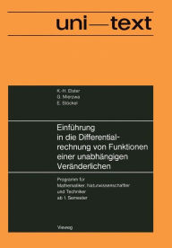 Title: Einführung in die Differentialrechnung von Funktionen einer unabhängigen Veränderlichen: Programm für Mathematiker, Naturwissenschaftler und Techniker ab 1. Semester, Author: Karl-Heinz Elster