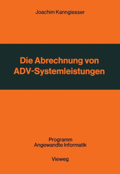 Die Abrechnung von ADV-Systemleistungen: Vergleichende Analyse von Abrechnungsverfahren und Verrechnungsgrundsätzen