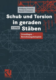 Title: Schub und Torsion in geraden Stäben: Grundlagen - Berechnungsbeispiele, Author: Wolfgang Francke