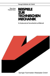 Title: Beispiele zur Technischen Mechanik: für Studierende der Feinwerktechnik und Elektronik, Author: Klaus Agne