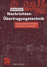 Title: Nachrichten-Übertragungstechnik: Analoge und digitale Verfahren mit modernen Anwendungen, Author: Martin Werner