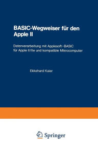 Title: BASIC-Wegweiser für den Apple II: Datenverarbeitung mit Applesoft-BASIC für Apple II/IIe und kompatible Mikrocomputer, Author: Ekkehard Kaier