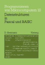 Datenstrukturen in Pascal und BASIC: mit 12 Pascal- und 8 BASIC-Programmen