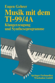Title: Musik mit dem TI-99/4A: Klangerzeugung und Syntheseprogramme, Author: Eugen Gehrer