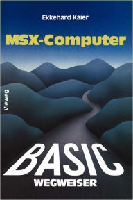 Title: BASIC-Wegweiser für MSX-Computer: Datenverarbeitung mit MSX-BASIC unter MSX-DOS, Author: Ekkehard Kaier