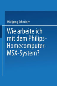 Title: Wie arbeite ich mit dem Philips Homecomputer MSXT - System?, Author: Wolfgang Schneider