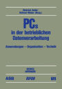 PCs in der betrieblichen Datenverarbeitung: Anwendung - Organisation - Technik Beiträge des 3. deutschen PC-Kongresses 1985, durchgeführt von ASB, BIFOA, GMI