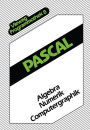 Pascal: Algebra - Numerik - Computergraphik