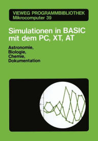 Title: Simulationen in BASIC mit dem IBM PC, XT, AT: Astronomie, Biologie, Chemie und Dokumentationen, Author: Martin Stumpp