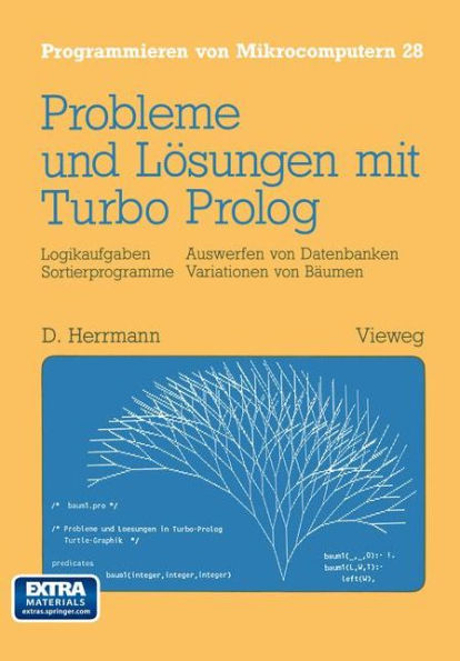 Probleme und Lösungen mit Turbo-Prolog: Logikaufgaben Sortierprogramme Auswerfen von Datenbanken Variationen von Bäumen