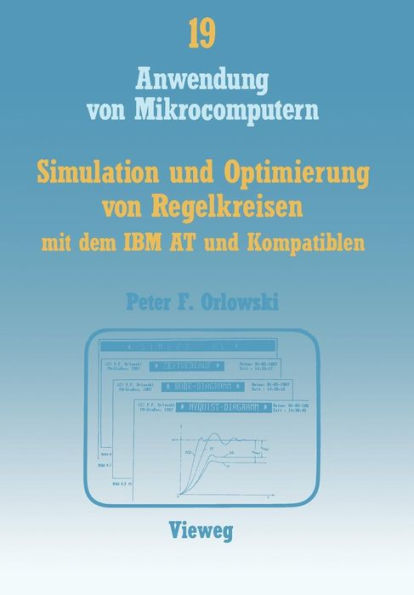 Simulation und Optimierung von Regelkreisen mit dem IBM AT und Kompatiblen: Das interaktive Programmpaket SIMLER-PC zur Regelkreis-Simulation im Frequenz- und Zeitbereich