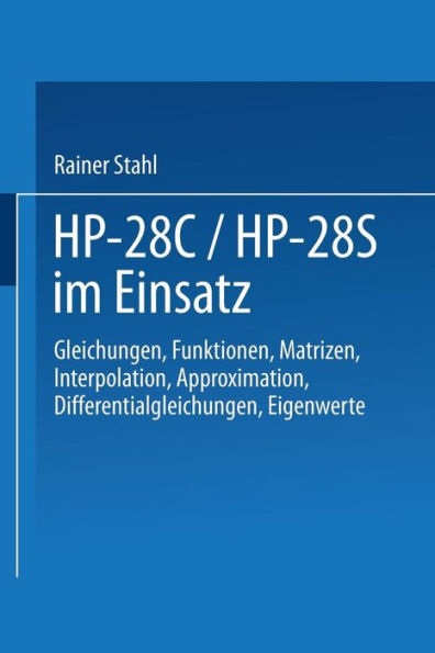 HP-28C / HP-28S im Einsatz: Gleichungen Funktionen Matrizen Interpolation Approximation Differentialgleichungen Eigenwerte