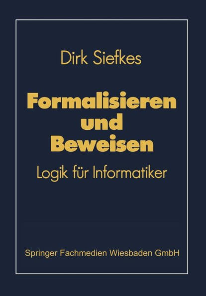 Formalisieren und Beweisen: Logik für Informatiker