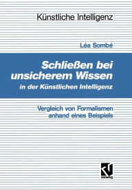 Title: Schließen bei unsicherem Wissen in der Künstlichen Intelligenz: Vergleich von Formalismen anhand eines Beispiels, Author: Léa Sombé