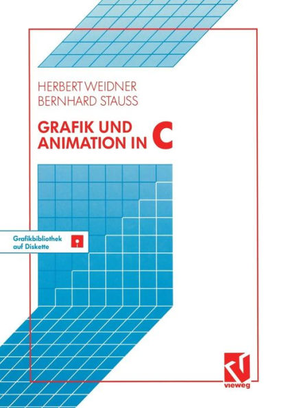 Grafik und Animation in C: Mit einer Grafikbibliothek auf beiliegender Diskette