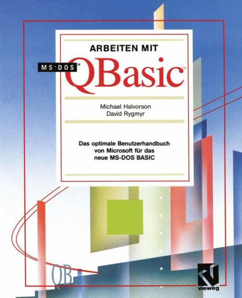 Arbeiten mit MS-DOS QBasic: Das optimale Benutzerhandbuch von Microsoft für das neue MS-DOS BASIC
