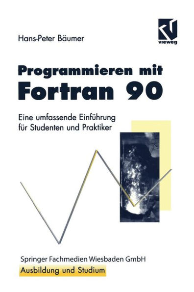 Programmieren mit Fortran 90: Eine umfassende Einführung für Studenten und Praktiker