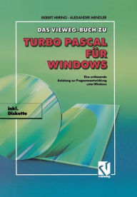 Title: Das Vieweg Buch zu Turbo Pascal für Windows: Eine umfassende Anleitung zur Programmentwicklung unter Windows, Author: Ekbert Hering