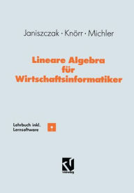 Title: Lineare Algebra für Wirtschaftsinformatiker: Ein algorithmen-orientiertes Lehrbuch mit Lernsoftware, Author: Ingo Janiszczak
