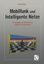 Mobilfunk und Intelligente Netze: Grundlagen und Realisierung mobiler Kommunikation