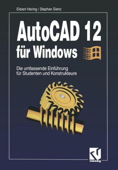 AutoCAD 12 für Windows: Die umfassende Einführung für Studenten und Konstrukteure