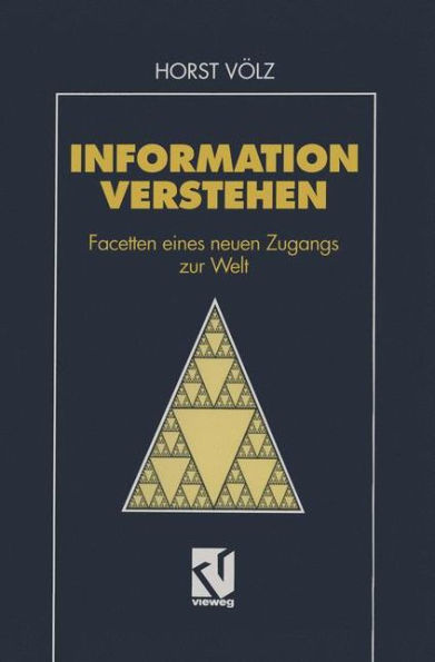 Information verstehen: Facetten eines neuen Zugangs zur Welt