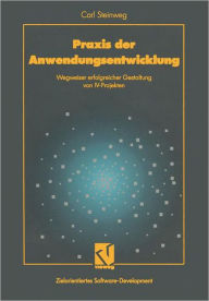 Title: Praxis der Anwendungsentwicklung: Wegweiser erfolgreicher Gestaltung von IV-Projekten, Author: Carl Steinweg
