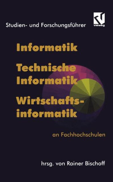 Studien- und Forschungsführer: Informatik, Technische Informatik, Wirtschaftsinformatik an Fachhochschulen