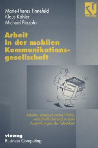 Title: Arbeit in der mobilen Kommunikationsgesellschaft: Arbeits-, datenschutzrechtliche, wirtschaftliche und soziale Auswirkungen der Telearbeit, Author: Klaus Köhler