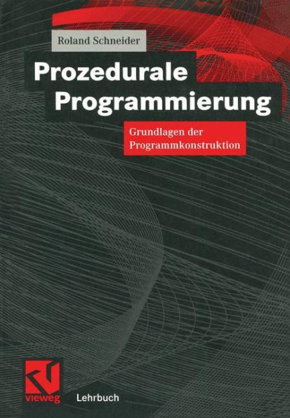 Prozedurale Programmierung: Grundlagen der Programmkonstruktion