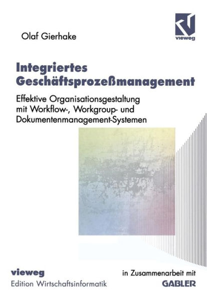 Integriertes Geschäftsprozeßmanagement: Effektive Organisationsgestaltung mit Workflow-, Workgroup- und Dokumentenmanagement-Systemen