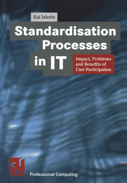 Standardisation Processes in IT: Impact, Problems and Benefits of User Participation / Edition 1