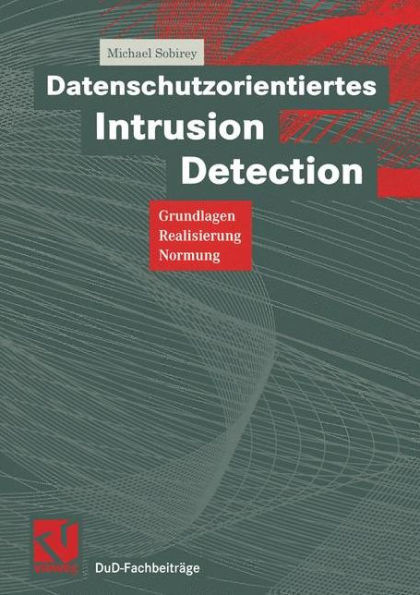 Datenschutzorientiertes Intrusion Detection: Grundlagen, Realisierung, Normung