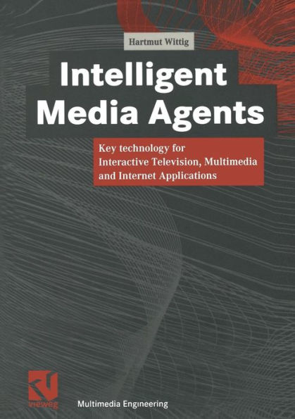 Intelligent Media Agents: Key technology for Interactive Television, Multimedia and Internet Applications