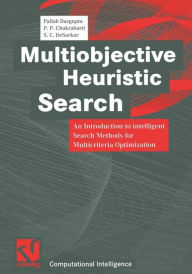 Title: Multiobjective Heuristic Search: An Introduction to intelligent Search Methods for Multicriteria Optimization / Edition 1, Author: Pallab Dasgupta