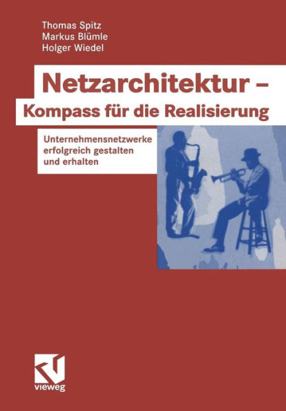 Netzarchitektur - Kompass für die Realisierung: Unternehmensnetzwerke erfolgreich gestalten und erhalten