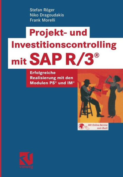 Projekt- und Investitionscontrolling mit SAP R/3®: Erfolgreiche Realisierung mit den Modulen PS® und IM®