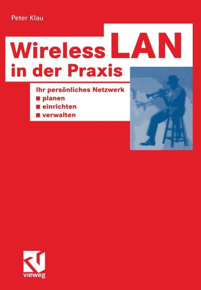 Wireless LAN in der Praxis: Ihr persönliches Netzwerk planen, einrichten und verwalten