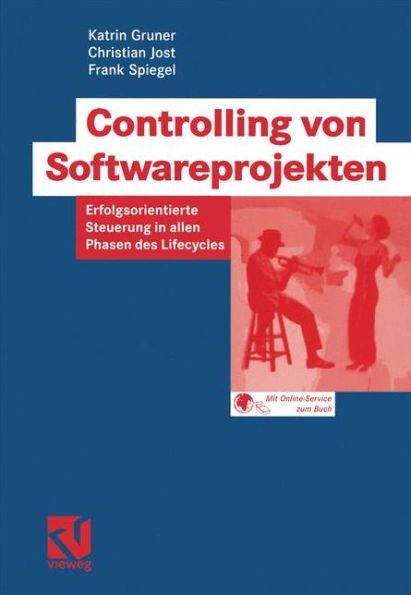 Controlling von Softwareprojekten: Erfolgsorientierte Steuerung in allen Phasen des Lifecycles