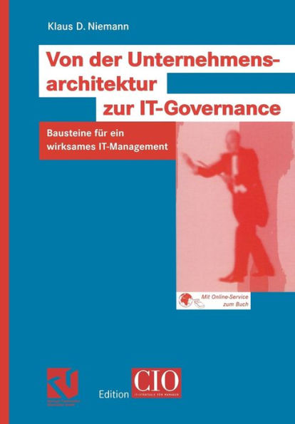 Von der Unternehmensarchitektur zur IT-Governance: Bausteine für ein wirksames IT-Management