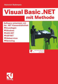 Title: Visual Basic .NET mit Methode: Software entwickeln mit der .NET Klassenbibliothek - Grundlagen, Windows, ADO.NET, ASP.NET, Webservices und Remoting / Edition 1, Author: Heinrich Rottmann
