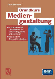 Title: Grundkurs Mediengestaltung: Praxisorientierte Lerneinheiten für Compositing, Paint und Animation - Realisiert mit Discreet Combustion, Author: David Starmann