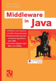 Title: Middleware in Java: Leitfaden zum Entwurf verteilter Anwendungen - Implementierung von verteilten Systemen über JMS - Verteilte Objekte über RMI und CORBA, Author: Steffen Heinzl