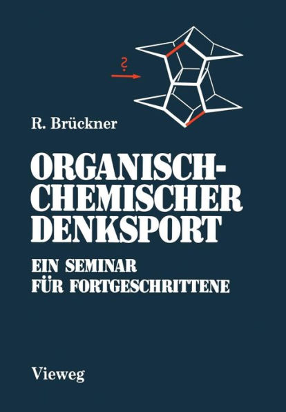 Organisch-Chemischer Denksport: Ein Seminar für Fortgeschrittene mit Aufgaben zur Naturstoffsynthese, Mechanistik und Physikalischen Organischen Chemie