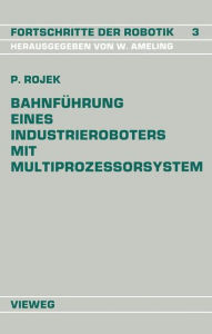 Title: Bahnführung Eines Industrieroboters mit Multiprozessorsystem, Author: Peter Rojek